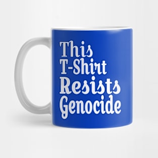 This T-Shirt Resists Genocide - White - Back Mug